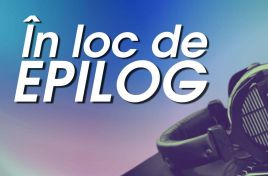 În loc de EPILOG din 14 septembrie 2025